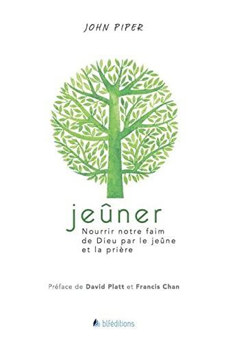 Jeûner: Nourrir notre faim de Dieu par le jeûne et la prière