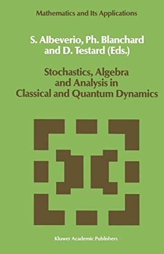 Stochastics, Algebra and Analysis in Classical and Quantum Dynamics: Proceedings of the IVth French-German Encounter on Mathematics and Physics, CIRM, ... 1988