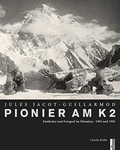 Pionier am K2 - Jules Jacot-Guillarmod: Entdecker und Fotograf im Himalaya,1902 und 1905