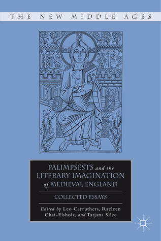 Palimpsests and the Literary Imagination of Medieval England: Collected Essays