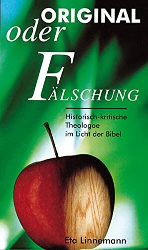 Original Oder Fälschung?: Historisch Kritische Theologie Im Licht Der Bibel