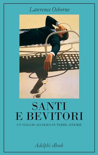 Santi e bevitori. Un viaggio alcolico in terre astemie