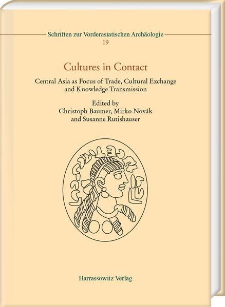 Cultures in Contact: Central Asia As Focus of Trade, Cultural Exchange and Knowledge Transmission