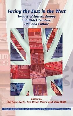 Facing the East in the West: Images of Eastern Europe in British Literature, Film and Culture