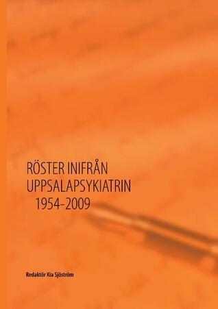 Röster inifrån Uppsalapsykiatrin 1954-2009
