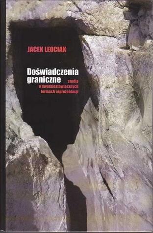 Doświadczenia graniczne. Studia o dwudziestowiecznych formach reprezentacji