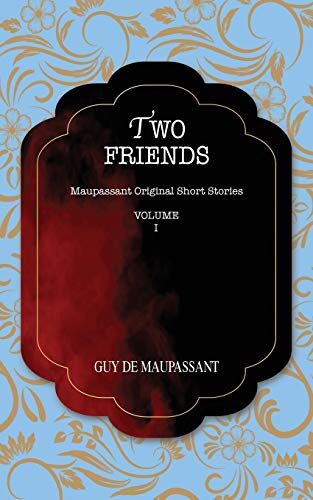 TWO FRIENDS: Maupassant Original Short Stories