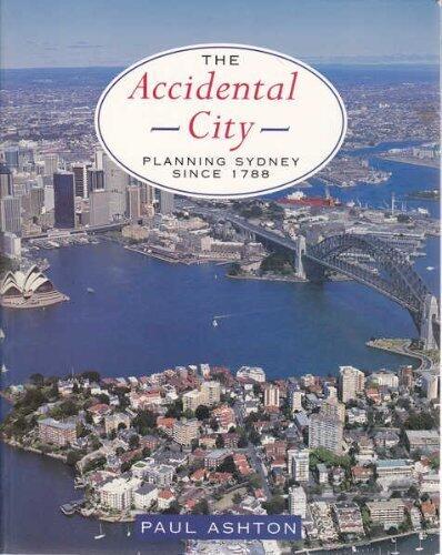 The Accidental City : Planning Sydney Since 1788