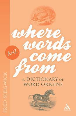 Where Words Come from: A Dictionary of Word Origins