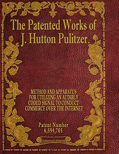 The Patented Works of J. Hutton Pulitzer (Patent Number 6,594,705)