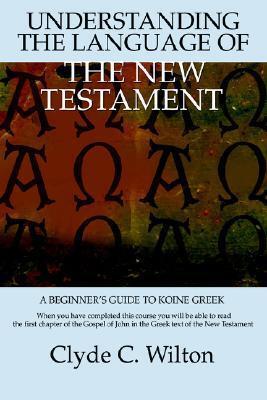 Understanding the Language of the New Testament: A Beginner's Guide to Koine Greek