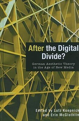After the Digital Divide? German Aesthetic Theory in the Age of New Media