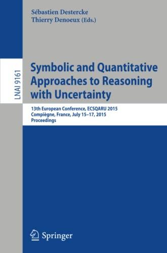 Symbolic and Quantitative Approaches to Reasoning with Uncertainty: 13th European Conference, ECSQARU 2015, Compiègne, France, July 15-17, 2015. Proceedings