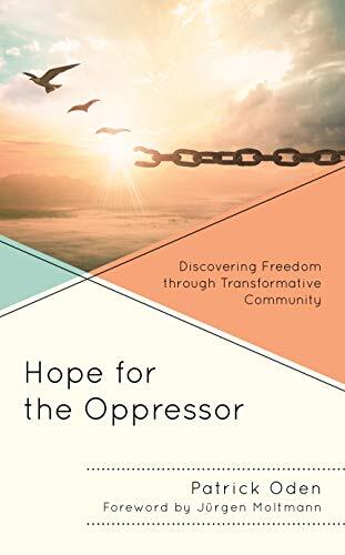 Hope for the Oppressor: Discovering Freedom Through Transformative Community