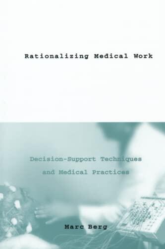 Rationalizing Medical Work: Decision Support Techniques and Medical Practices