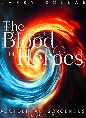 The Blood of Heroes: Accidental Sorcerers, Book 7