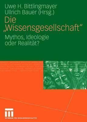 Die "Wissensgesellschaft": Mythos, Ideologie oder Realität?