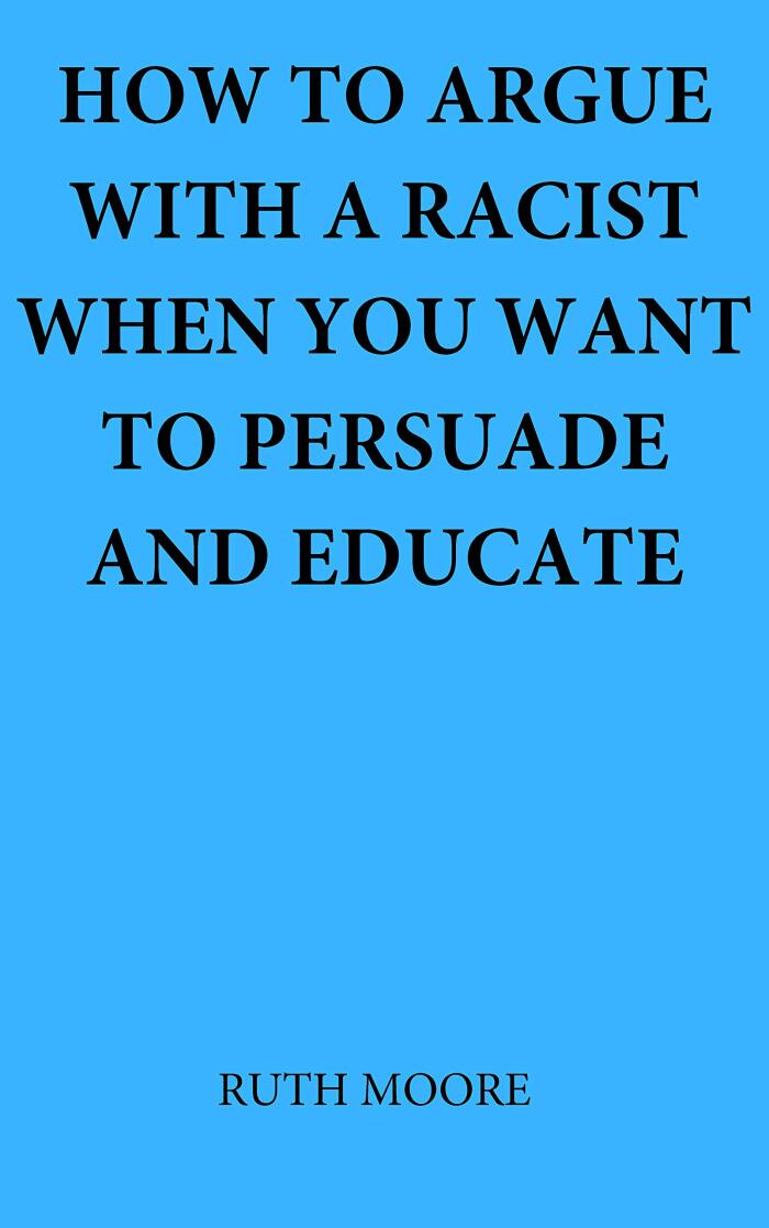 How to argue with a racist when you want to persuade and educate