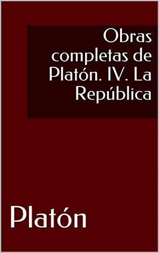Obras completas de Platón. IV. La República