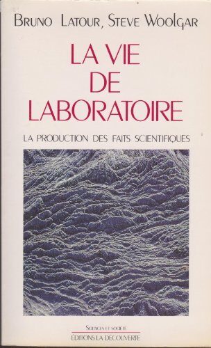 La Vie de laboratoire : La production des faits scientifiques