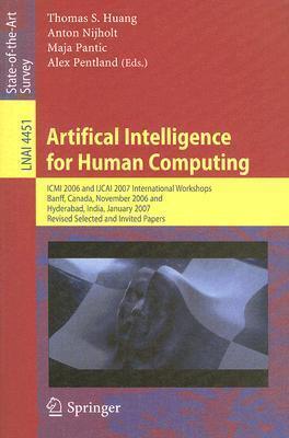 Artifical Intelligence for Human Computing: ICMI 2006 and IJCAI 2007 International Workshops, Banff, Canada, November 3, 2006 Hyderabad, India, ...