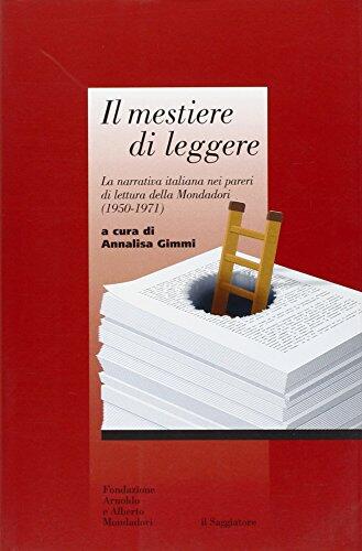 Il Mestiere Di Leggere: La Narrativa Italiana Nei Pareri Di Lettura Della Mondadori