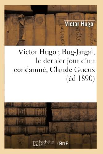 Victor Hugo: Bug-Jargal, Le Dernier Jour D'Un Condamné, Claude Gueux