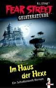 Fear Street Geisterstunde. Im Haus der Hexe. Ein Schattenwelt-Roman. (Ab 10 J.).