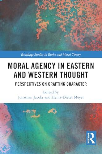 Moral Agency in Eastern and Western Thought: Perspectives on Crafting Character