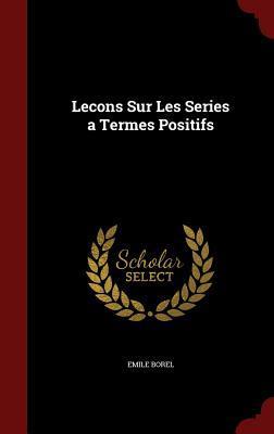 Lecons Sur Les Series a Termes Positifs