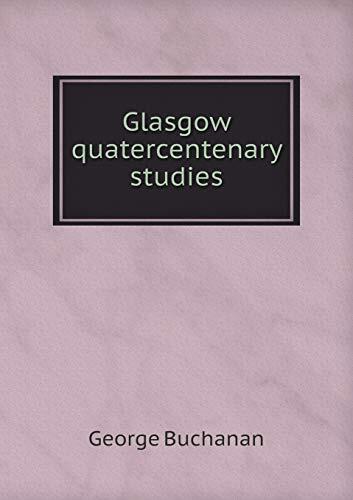 George Buchanan: Glasgow Quatercentenary Studies, 1906