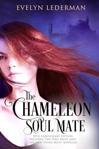 10-Year Anniversary Edition 'The Chameleon Soul Mate': Includes 'The Soul Mate' and 'The Fated Mate' A Romantasy Series