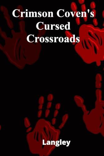 Crimson Coven's Cursed Crossroads: A coven of mischievous witches brews mayhem in a whimsical small town, testing a spirited teenage girl's courage and resourcefulness