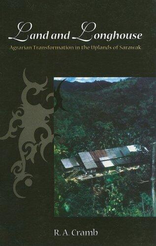 Land and Longhouse: Agrarian Transformation in the Uplands of Sarawak