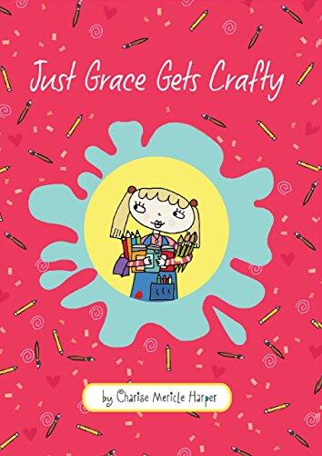 Just Grace Gets Crafty: A Friendship Adventure About Creative Problem-Solving for Children (Ages 6-9)