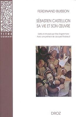 Sebastien Castellion, sa vie et son oeuvre (1515-1563): Etude sur les origines du protestantisme liberal francais (Titre Courant)