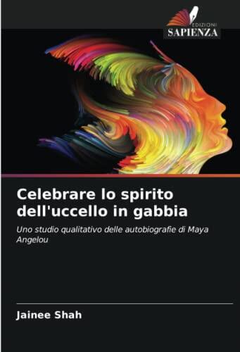 Celebrare lo spirito dell'uccello in gabbia: Uno studio qualitativo delle autobiografie di Maya Angelou