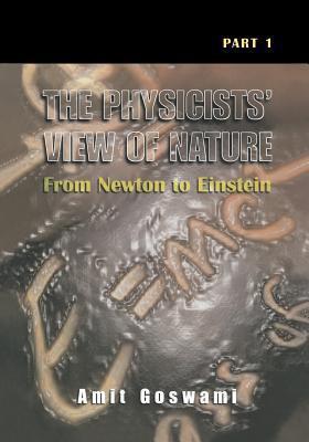The Physicists' View of Nature, Part 1: From Newton to Einstein