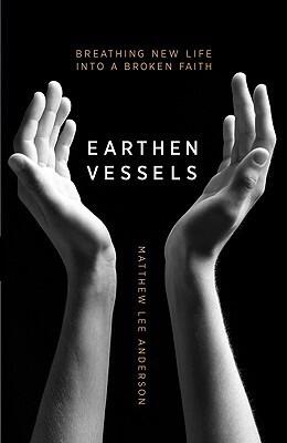 Earthen Vessels: Why Our Bodies Matter to Our Faith