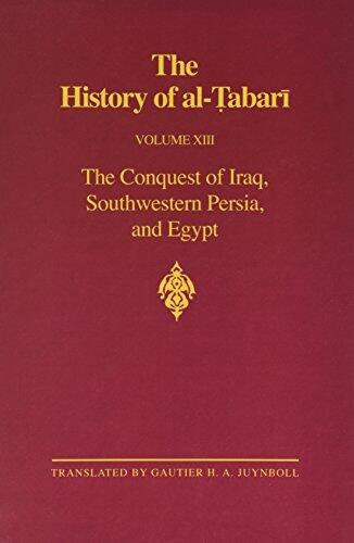 The History of Al-Tabari, Vol. 13: The Conquest of Iraq, Southwestern Persia, and Egypt- The Middle Years of Umar's Caliphate AD 636-642 (Bibliotheca Persica)