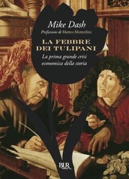 La febbre dei tulipani: La prima grande crisi economica della storia