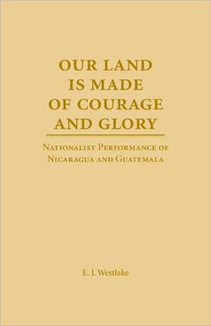 Our Land Is Made of Courage and Glory: Nationalist Performance of Nicaragua and Guatemala