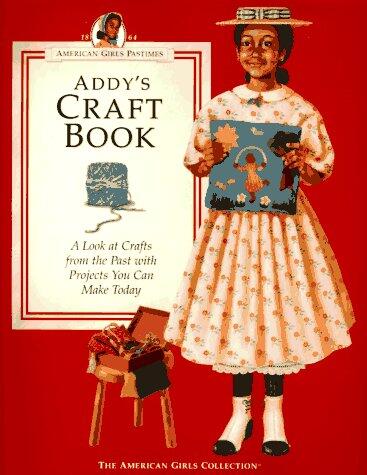 Addy's Craft Book: A Look at Crafts from the Past with Projects You Can Make Today