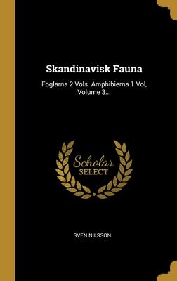 Skandinavisk Fauna: Foglarna 2 Vols. Amphibierna 1 Vol, Volume 3...