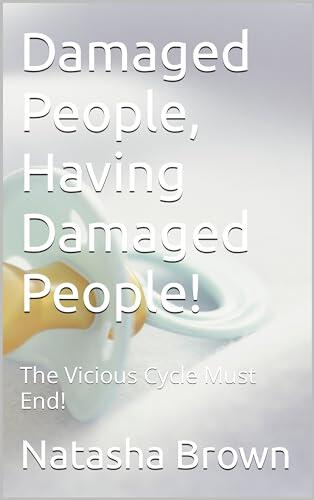 Damaged People, Having Damaged People!: The Vicious Cycle Must End!