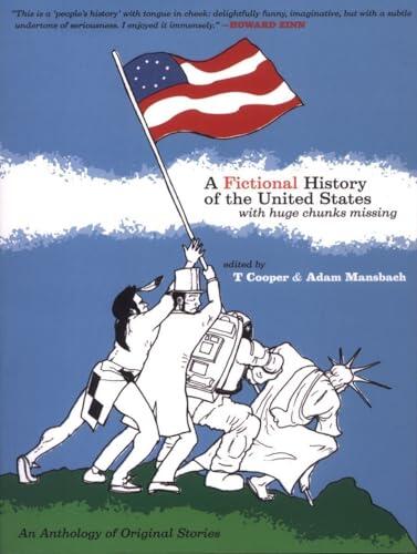 A Fictional History of the United States (with Huge Chunks Missing): An Anthology of Original Stories