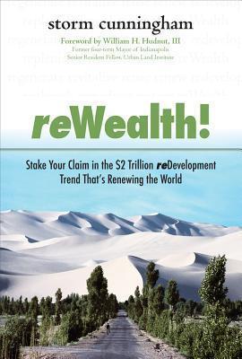 ReWealth!: Stake Your Claim in the $2 Trillion Redevelopment Trend That's Renewing the World