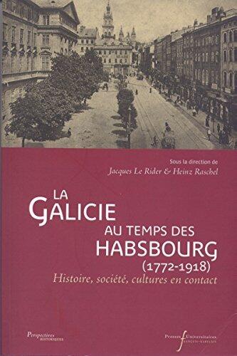 La Galicie au temps des Habsbourg (1772-1918): Histoire, société, cultures en contact (Perspectives historiques)