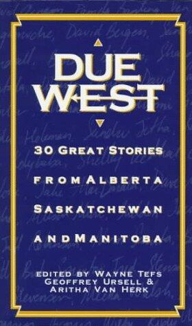 Due West: 30 Great Stories from Alberta, Saskatchewan and Manitoba
