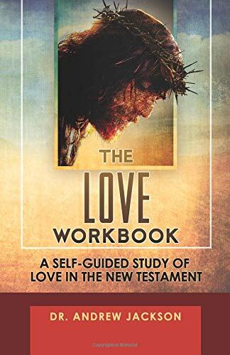 The Love Workbook: A Self-Guided Study of Love in the New Testament